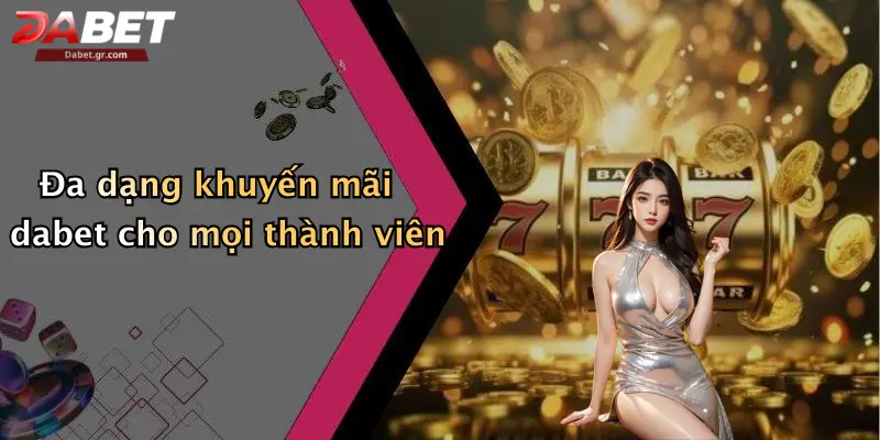 Đa dạng khuyến mãi dabet cho mọi thành viên