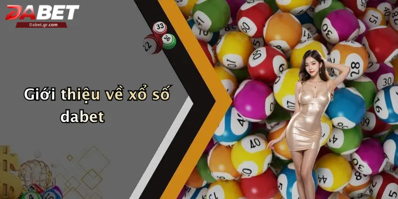 Giới thiệu về xổ số dabet