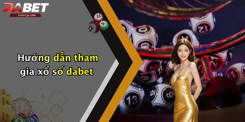Hướng dẫn tham gia xổ số dabet