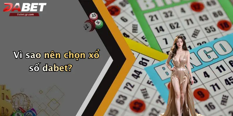 Vì sao nên chọn xổ số dabet?