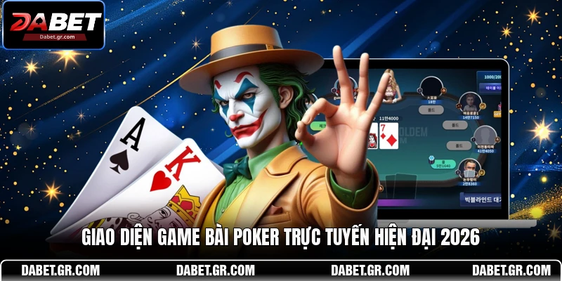 Game Bài Poker –Nghệ Thuật Đánh Bài Hiệu Quả Tại DABET Giao diện game bài Poker trực tuyến hiện đại 2026
