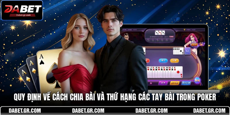 Game Bài Poker –Nghệ Thuật Đánh Bài Hiệu Quả Tại DABET Quy định về cách chia bài và thứ hạng các tay bài trong Poker